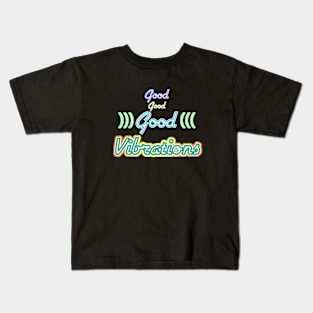 Good Good Good Vibrations Kids T-Shirt